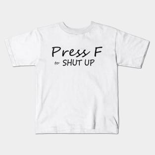 Press F to SHUT UP Kids T-Shirt